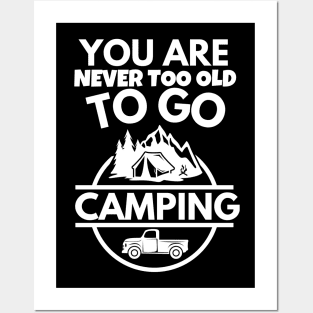 You are never too old to go camping Posters and Art